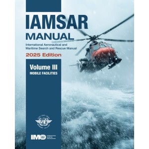 IAMSAR MANUAL VOLUME III: MOBILE FACILITIES, 2025 EDITION